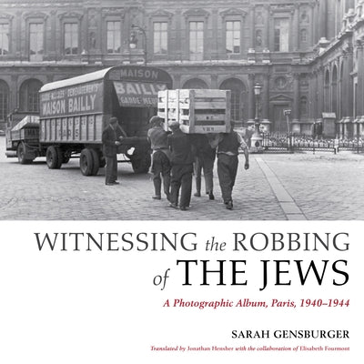 Witnessing the Robbing of the Jews: A Photographic Album, Paris, 1940-1944 Paperback Indiana University Press