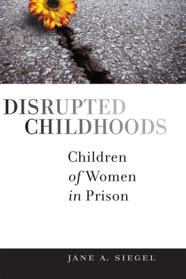 Disrupted Childhoods: Children of Women in Prison Paperback Rutgers University Press