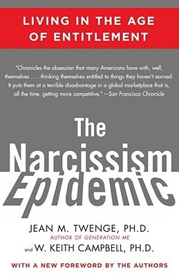 The Narcissism Epidemic: Living in the Age of Entitlement Atria Books