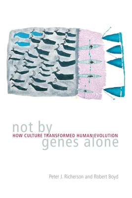 Not by Genes Alone: How Culture Transformed Human Evolution Paperback University of Chicago Press