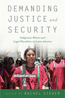 Demanding Justice and Security: Indigenous Women and Legal Pluralities in Latin America Paperback Rutgers University Press