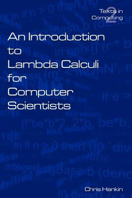 An Introduction to Lambda Calculi for Computer Scientists Paperback College Publications