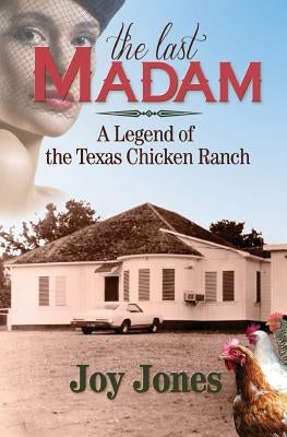 The Last Madam: A Legend of the Texas Chicken Ranch Paperback Treaty Oak Publishers