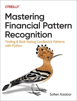 Mastering Financial Pattern Recognition: Finding and Back-Testing Candlestick Patterns with Python Paperback O'Reilly Media