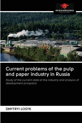 Current problems of the pulp and paper industry in Russia Paperback Our Knowledge Publishing