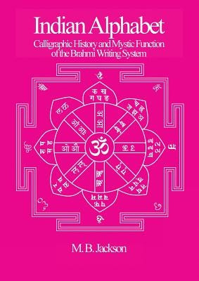 Indian Alphabet: Calligraphic History and Mystic Function of the Brahmi Writing System by Jackson, Mark