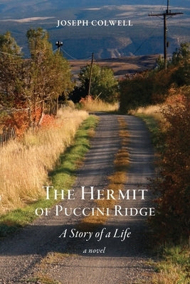 The Hermit of Puccini Ridge: A Story of a Life Paperback Lichen Rock Press