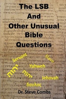 The LSB and Other Unusual Bible Questions: The Legacy Standard Bible and the Questions It Creates: Yahweh or Jehovah, Servant of Slave Paperback Old Paths Publications, Inc
