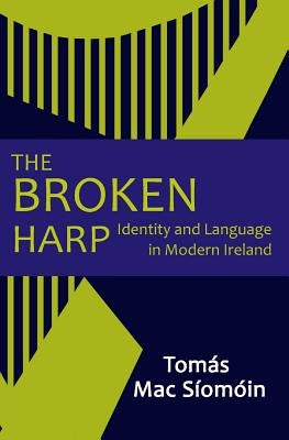 The Broken Harp: Identity and Language in Modern Ireland Paperback Createspace Independent Publishing Platform