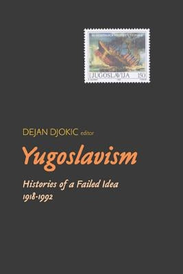 Yugoslavism: Histories of a Failed Idea, 1918-1992 Paperback University of Wisconsin Press