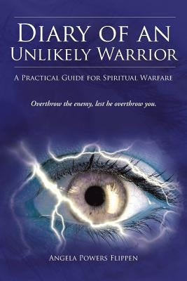Diary of an Unlikely Warrior: A Practical Guide for Spiritual Warfare Paperback WestBow Press