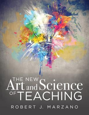 The New Art and Science of Teaching: More Than Fifty New Instructional Strategies for Academic Success Paperback Solution Tree