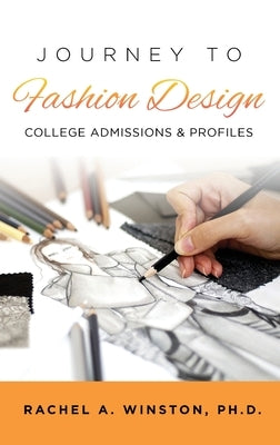 Journey to Fashion Design: College Admissions & Profiles by Winston, Rachel