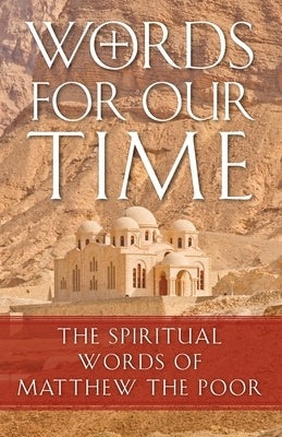 Words for Our Time: The Spiritual Words of Matthew the Poor Paperback Ancient Faith Publishing