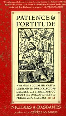 Patience & Fortitude: Wherein a Colorful Cast of Determined Book Collectors, Dealers, and Librarians Go about the Quixotic Task of Preservin Paperback Harper Perennial