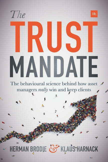The Trust Mandate: The behavioural science behind how asset managers REALLY win and keep clients Paperback Harriman House