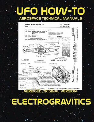 Electrogravitics: Scans of Government Archived Data on Advanced Tech Paperback Createspace Independent Publishing Platform