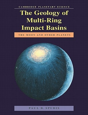 The Geology of Multi-Ring Impact Basins: The Moon and Other Planets by Spudis, Paul D.