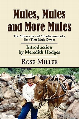 Mules, Mules and More Mules: The Adventures and Misadventures of a First Time Mule Owner Paperback Booklocker.com