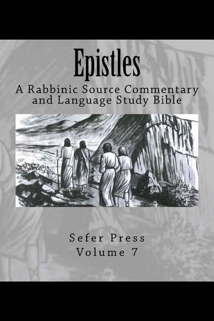 Epistles: A Rabbinic Source Commentary and Language Study Bible Volume 7 Paperback Sefer Press Publishing House