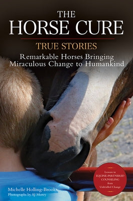The Horse Cure: True Stories: Remarkable Horses Bringing Miraculous Change to Humankind Paperback Trafalgar Square Books
