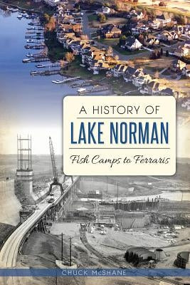 A History of Lake Norman: Fish Camps to Ferraris Paperback History Press (SC)