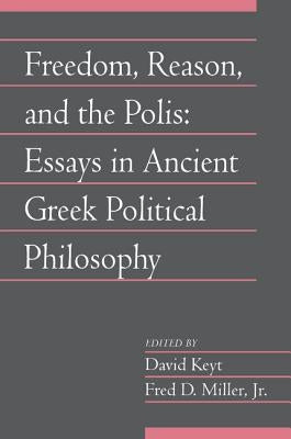 Freedom, Reason, and the Polis: Volume 24, Part 2: Essays in Ancient Greek Political Philosophy Paperback Cambridge University Press