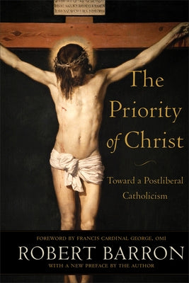 The Priority of Christ: Toward a Postliberal Catholicism Paperback Baker Academic