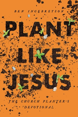 Plant Like Jesus: The Church Planter's Devotional: The Paperback Upper Room Books