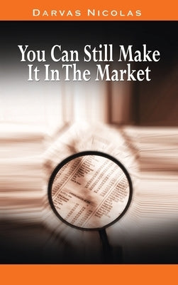 You Can Still Make It In The Market by Nicolas Darvas (the author of How I Made $2,000,000 In The Stock Market) by Darvas, Nicolas