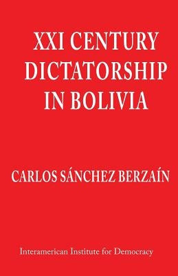 XXI Century Dictatorship in Bolivia Paperback Createspace Independent Publishing Platform