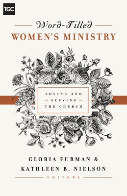 Word-Filled Women's Ministry: Loving and Serving the Church Paperback Crossway