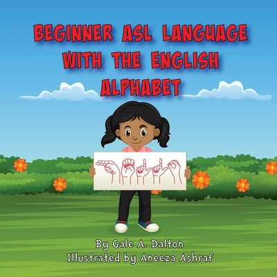 Beginner ASL Language with the English Alphabet Paperback Gale A. Dalton