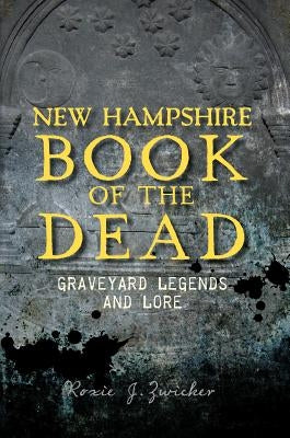 New Hampshire Book of the Dead: Graveyard Legends and Lore Paperback History Press