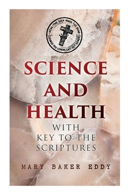 Science and Health with Key to the Scriptures: The Essential Work of the Christian Science Paperback E-Artnow
