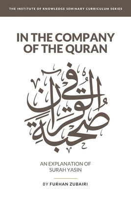 In the Company of the Quran - an Explanation of Sūrah YāSīn Paperback Independently Published