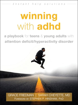 Winning with ADHD: A Playbook for Teens and Young Adults with Attention Deficit/Hyperactivity Disorder Instant Help Publications