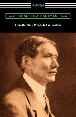 From the Deep Woods to Civilization Paperback Digireads.com