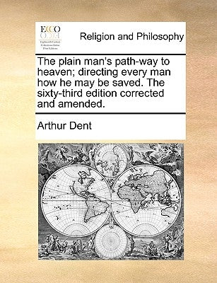 The Plain Man's Path-Way to Heaven; Directing Every Man How He May Be Saved. the Sixty-Third Edition Corrected and Amended. Paperback Gale Ecco, Print Editions