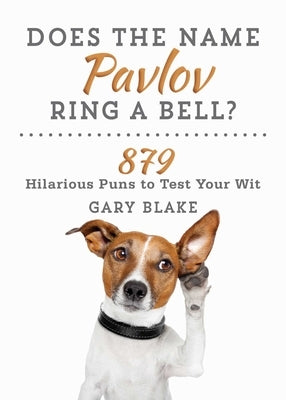 Does the Name Pavlov Ring a Bell?: 879 Hilarious Puns to Test Your Wit Paperback Skyhorse Publishing