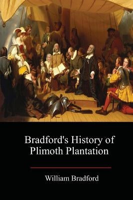 Bradford's History of Plimoth Plantation Paperback Createspace Independent Publishing Platform