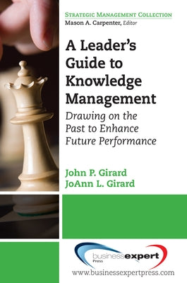 A Leader's Guide to Knowledge Management: Drawing on the Past to Enhance Future Performance Paperback Business Expert Press