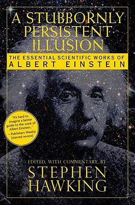 A Stubbornly Persistent Illusion: The Essential Scientific Works of Albert Einstein Paperback Running Press Adult