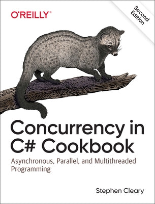 Concurrency in C# Cookbook: Asynchronous, Parallel, and Multithreaded Programming Paperback O'Reilly Media