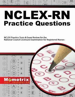 Nclex-RN Practice Questions: NCLEX Practice Tests & Exam Review for the National Council Licensure Examination for Registered Nurses Paperback Mometrix Media LLC
