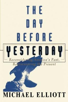 The Day Before Yesterday: Reconsidering America's Past, Rediscovering the Present Paperback Simon & Schuster