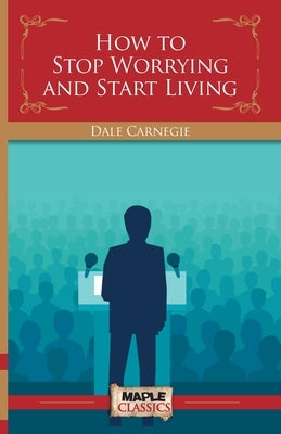 How To Stop Worrying and Start Living Paperback Maple Press Pvt Ltd