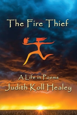 The Fire Thief: A Life in Poems Paperback Calumet Editions
