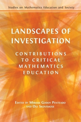 Landscapes of Investigation: Contributions to Critical Mathematics Education Paperback Open Book Publishers