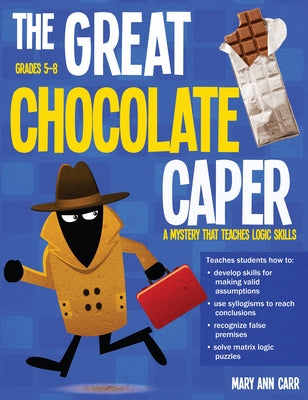 The Great Chocolate Caper: A Mystery That Teaches Logic Skills (Rev. Ed., Grades 5-8) Paperback Routledge